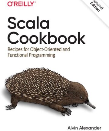 Scala Cookbook: Recipes for Object-Oriented and Functional Programming
