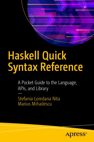 Haskell Quick Syntax Reference: A Pocket Guide to the Language, APIs, and Library