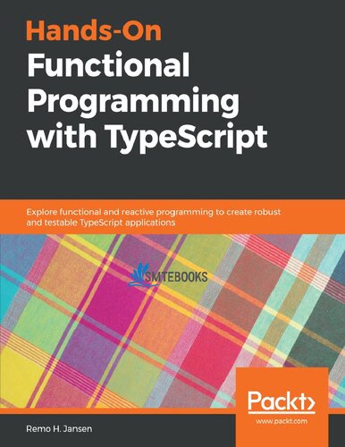 Hands-On Functional Programming with TypeScript: Explore functional and reactive programming to create robust and testable TypeScript applicatons
