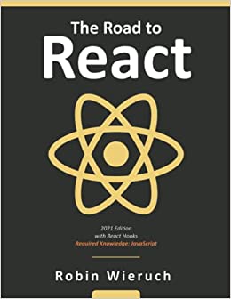 The Road to learn React: Your journey to master plain yet pragmatic React.js