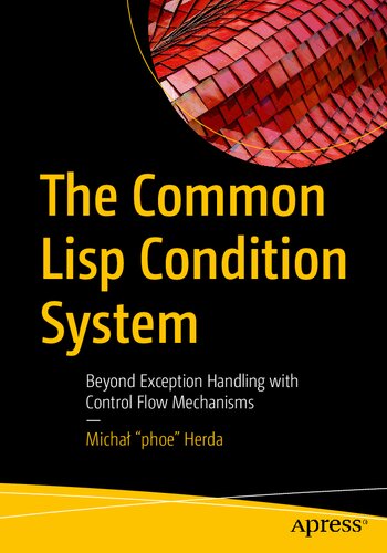 The Common Lisp Condition System: Beyond Exception Handling with Control Flow Mechanisms