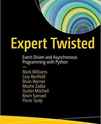 Expert Twisted: Event-Driven and Asynchronous Programming with Python
