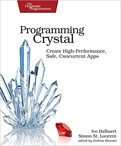 Programming Crystal Create High-Performance, Safe, Concurrent Apps