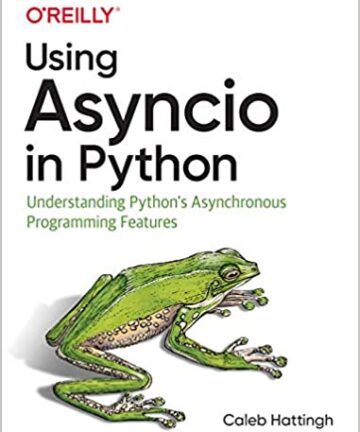 Using Asyncio in Python: Understanding Python's Asynchronous Programming Features