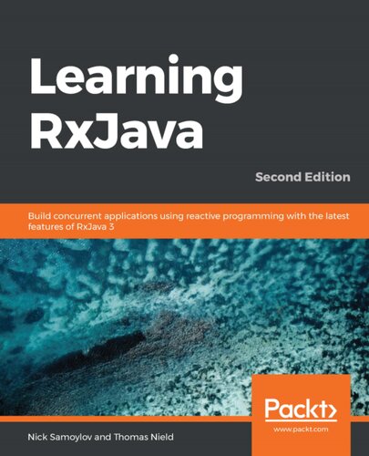 Learning RxJava - Build concurrent applications using reactive programming with the latest features of RxJava 3