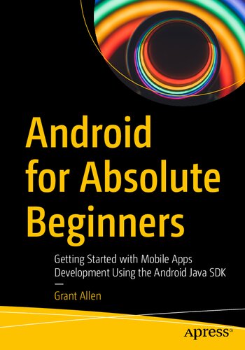 Android for Absolute - Beginners Getting Started with Mobile Apps Development Using the Android Java SDK.