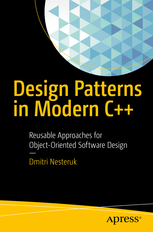 Design Patterns in Modern C++. Reusable Approaches for Object-oriented Software Design