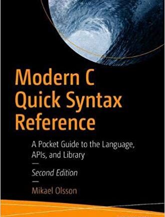 Modern C Quick Syntax Reference: A Pocket Guide to the Language, APIs, and Library