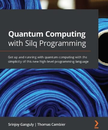 Quantum Computing with Silq Programming: Get up and running with the new high-level programming language for quantum computing