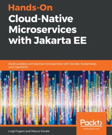 Hands-On Cloud-Native Microservices with Jakarta EE - Build scalable and reactive microservices with Docker, Kubernetes, and OpenShift.