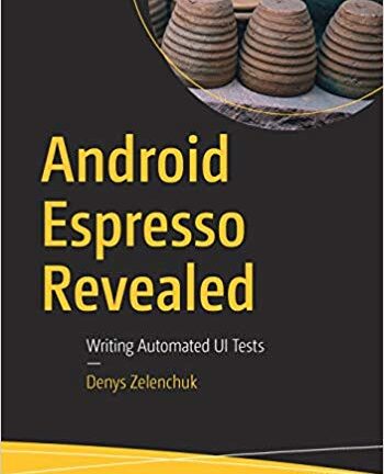 Android Espresso Revealed: Writing Automated UI Tests