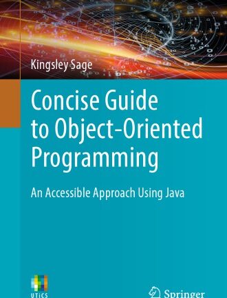 Concise Guide to Object-Oriented Programming - An Accessible Approach Using Java.