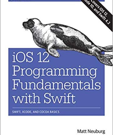 IOS 12 Programming Fundamentals with Swift: Swift, Xcode, and Cocoa Basics
