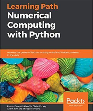 Numerical Computing with Python: Harness the power of Python to analyze and find hidden patterns in the data