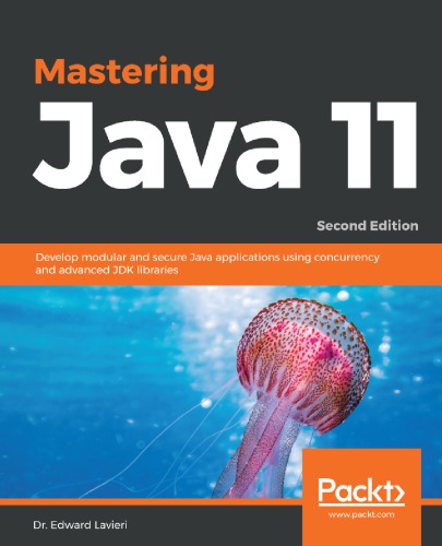 Mastering Java 11 - Develop Modular and Secure Java Applications Using Concurrency and Advanced JDK Libraries