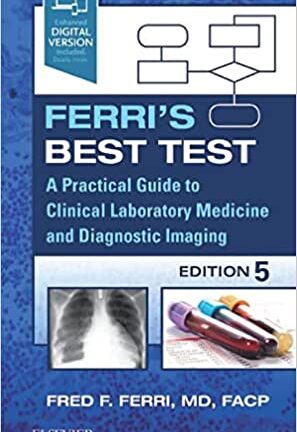 Ferri's Best Test: A Practical Guide to Clinical Laboratory Medicine and Diagnostic Imaging (original pdf)