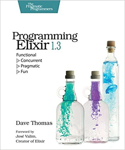 Programming Elixir 1.3: Functional, Concurrent, Pragmatic, Fun