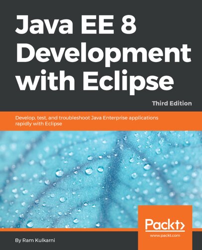 Java EE 8 Development with Eclipse - Develop, test, and troubleshoot Java Enterprise applications rapidly with Eclipse (true pdf)