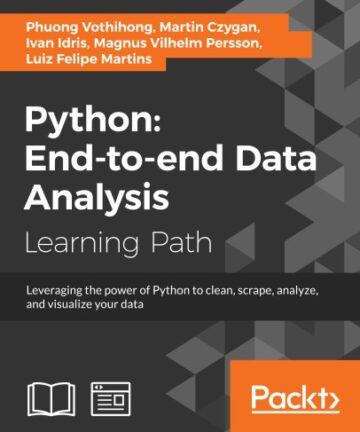 Python : end-to-end data analysis : leverage the power of Python to clean, scrape, analyze, and visualize your data : a course in three modules.