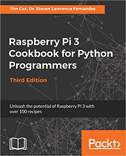 Raspberry Pi 3 Cookbook for Python Programmers: Unleash the potential of Raspberry Pi 3 with over 100 recipes