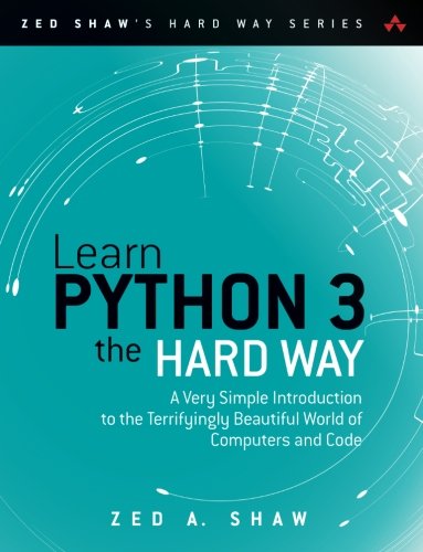 Learn Python 3 the Hard Way: A Very Simple Introduction to the Terrifyingly Beautiful World of Computers and Code