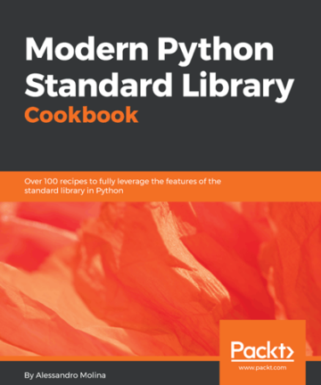 Modern Python Standard Library Cookbook: Over 100 recipes to fully leverage the features of the standard library in Python