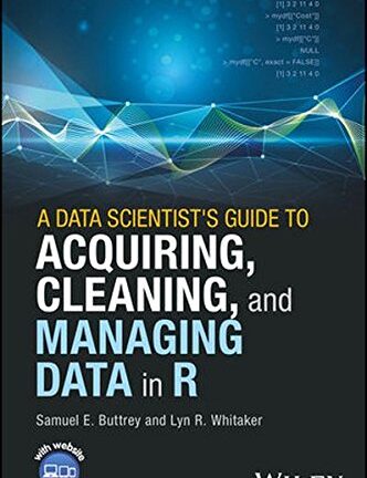 A Data Scientist’s Guide to Acquiring, Cleaning, and Managing Data in R