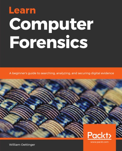 Learn Computer Forensics: A beginner's guide to searching, analyzing, and securing digital evidence