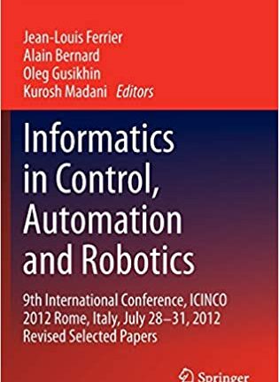 Informatics in Control, Automation and Robotics: 9th International Conference, ICINCO 2012 Rome, Italy, July 28-31, 2012 Revised Selected Papers