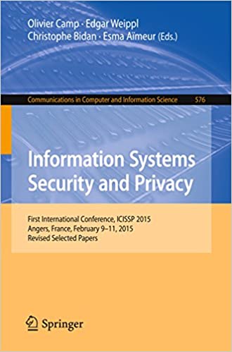 Information Systems Security and Privacy: First International Conference, ICISSP 2015, Angers, France, February 9-11, 2015, Revised Selected Papers