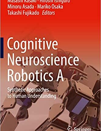 Cognitive Neuroscience Robotics A: Synthetic Approaches to Human Understanding