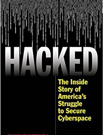 Hacked: The Inside Story of America’s Struggle to Secure Cyberspace