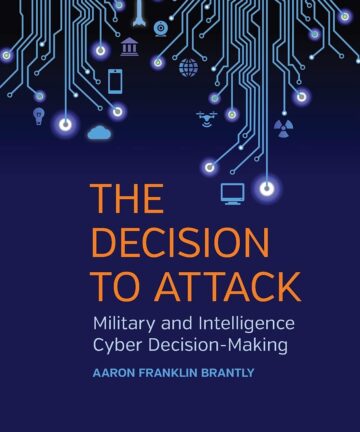 The Decision to Attack: Military and Intelligence Cyber Decision-Making