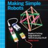 Making Simple Robots: Exploring Cutting-Edge Robotics with Everyday Stuff