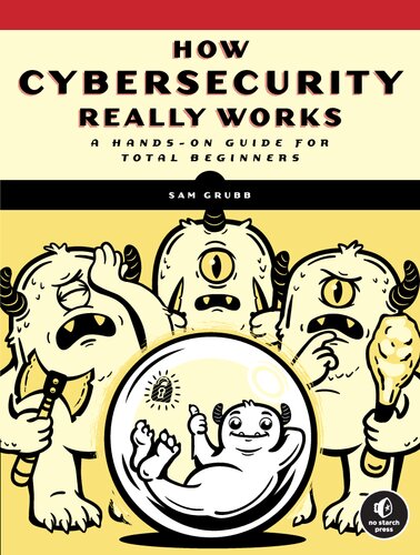 How Cybersecurity Really Works: A Hands-On Guide for Total Beginners