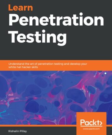 Learn Penetration Testing: Understand the Art of Penetration Testing and Develop Your White Hat Hacker Skills