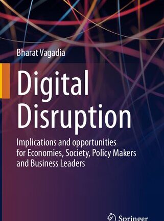 Digital Disruption: Implications and Opportunities for Economies, Society, Policy Makers and Business Leaders