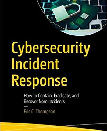 Cybersecurity Incident Response: How to Contain, Eradicate, and Recover from Incidents