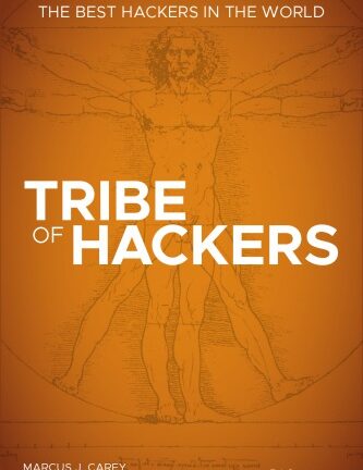 Tribe of Hackers: Cybersecurity Advice from the Best Hackers in the World