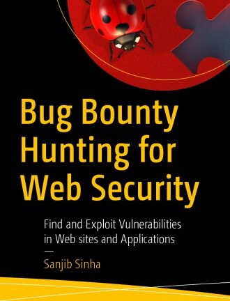Bug Bounty Hunting For Web Security: Find And Exploit Vulnerabilities In Web Sites And Applications