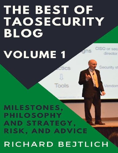 The Best of TaoSecurity Blog, Volume 1: Milestones, Philosophy and Strategy, Risk, and Advice