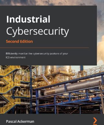Industrial Cybersecurity: Efficiently monitor the cybersecurity posture of your ICS environment