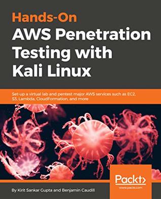 Hands-on AWS penetration testing with Kali Linux : set up a virtual lab and pentest major AWS services, including EC2, S3, Lambda, and CloudFormation