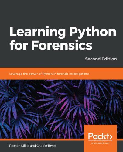 Learning Python for Forensics: Leverage the power of Python in forensic investigations