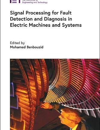 Signal Processing for Fault Detection and Diagnosis in Electric Machines and Systems