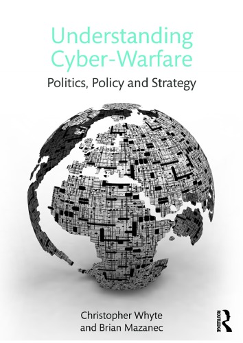 Understanding Cyber Warfare: Politics, Policy And Strategy