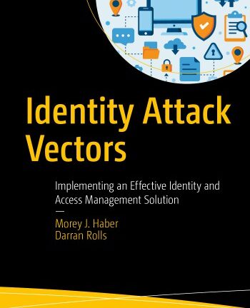Identity Attack Vectors: Implementing An Effective Identity And Access Management Solution
