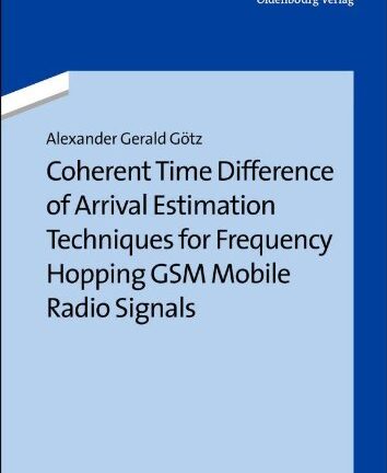 Coherent Time Difference of Arrival Estimation Techniques for Frequency Hopping Gsm Mobile Radio Signals