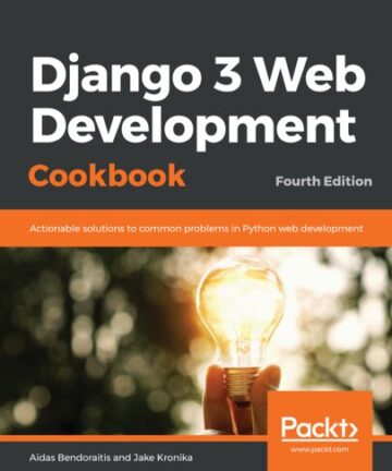 Django 3 Web Development Cookbook: Actionable solutions to common problems in Python web development