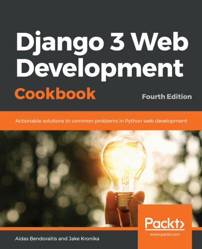 Django 3 Web Development Cookbook: Actionable solutions to common problems in Python web development